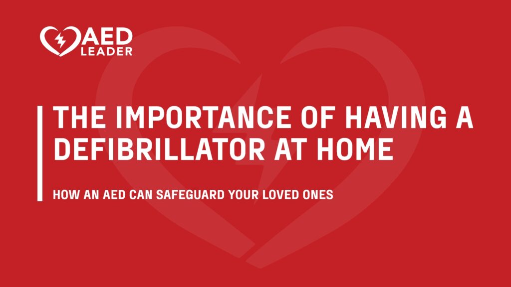 How to Safeguard Your Loved Ones The Importance of Having a Defibrillator at Home